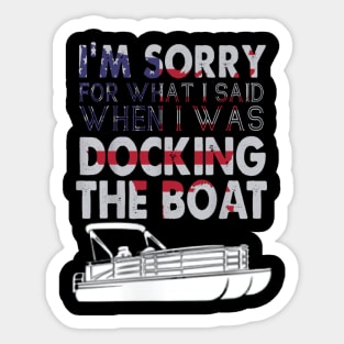 I'm sorry for what I said when I was docking the boat Sticker